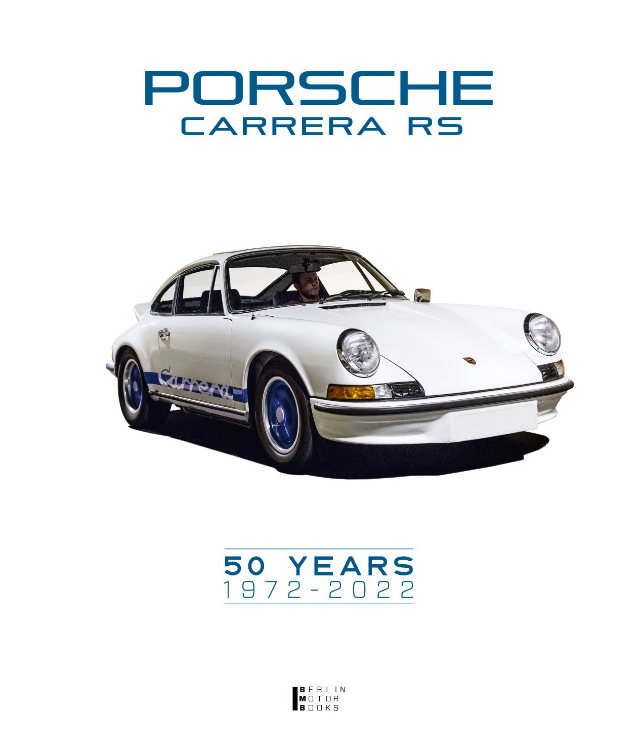 Porsche Carrera RS 50 YEARS 1972-2022 – Berlin Motor Books